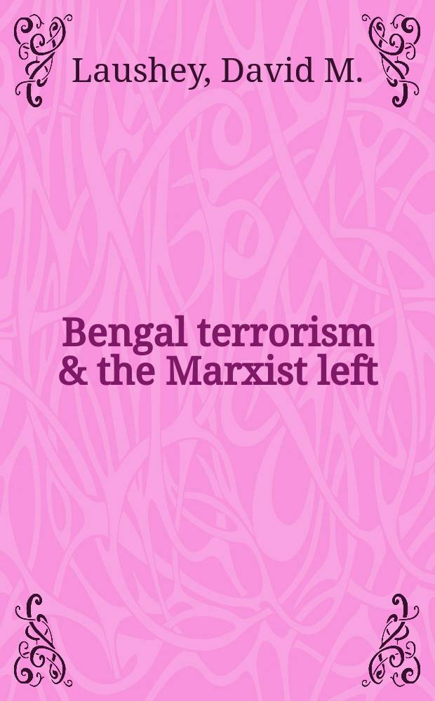 Bengal terrorism & the Marxist left : Aspects of regional nationalism in India, 1905-1942