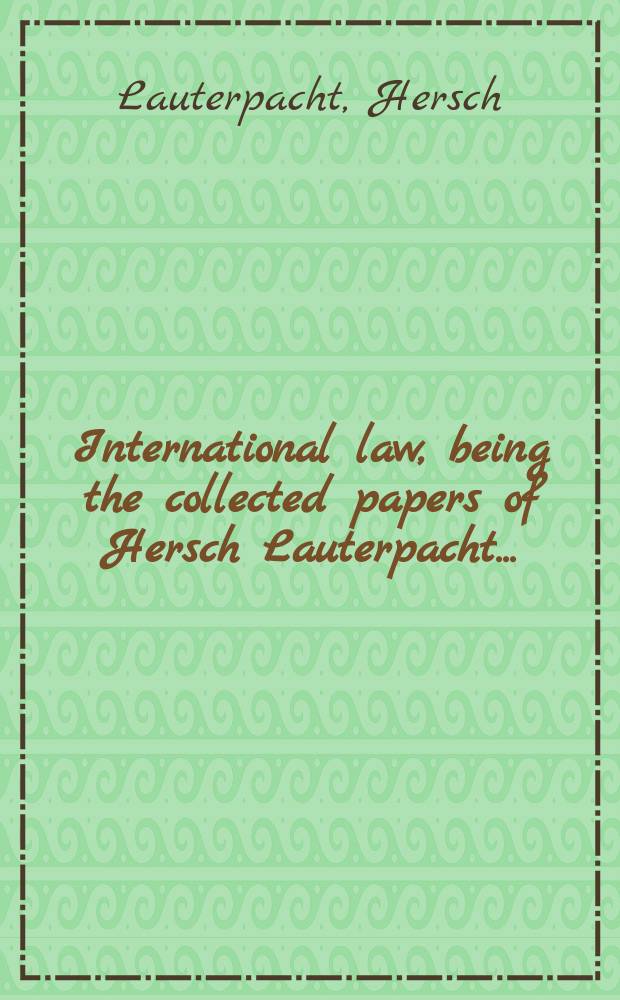 International law, being the collected papers of Hersch Lauterpacht ...