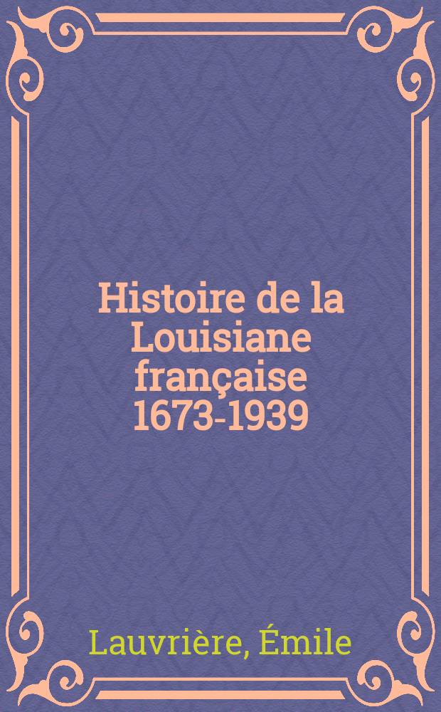Histoire de la Louisiane française 1673-1939