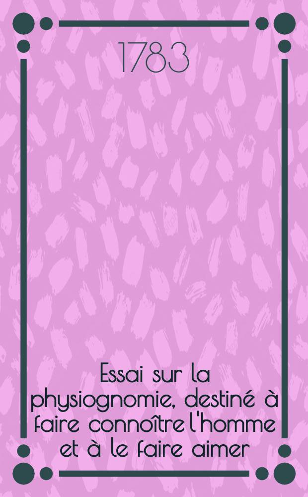 Essai sur la physiognomie, destiné à faire connoître l'homme et à le faire aimer