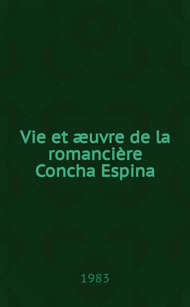 Vie et æuvre de la romancière Concha Espina : Thèse