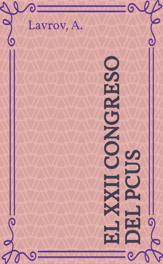 El XXII congreso del PCUS : balances y perspectivas : El desarrollo político, económico y cultural de la URSS