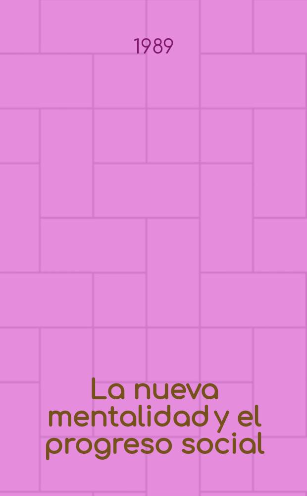 La nueva mentalidad y el progreso social : Con motivo del 20 aniversario de la declaraci&oacute;n sobre el progreso y desarrollo social