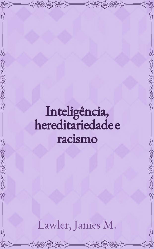 Inteligência, hereditariedade e racismo