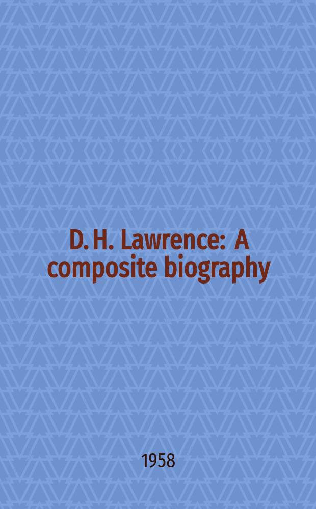 D. H. Lawrence : A composite biography