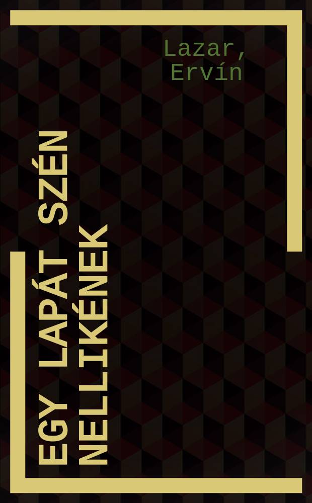 Egy lapát szén Nellikének : Elbeszélések