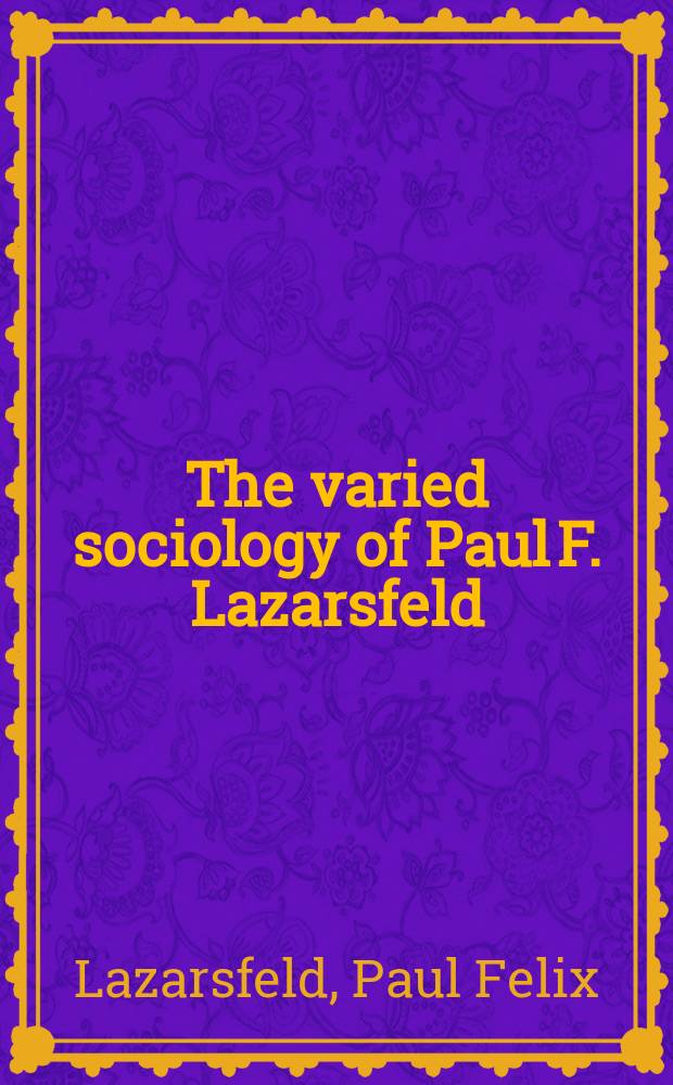 The varied sociology of Paul F. Lazarsfeld