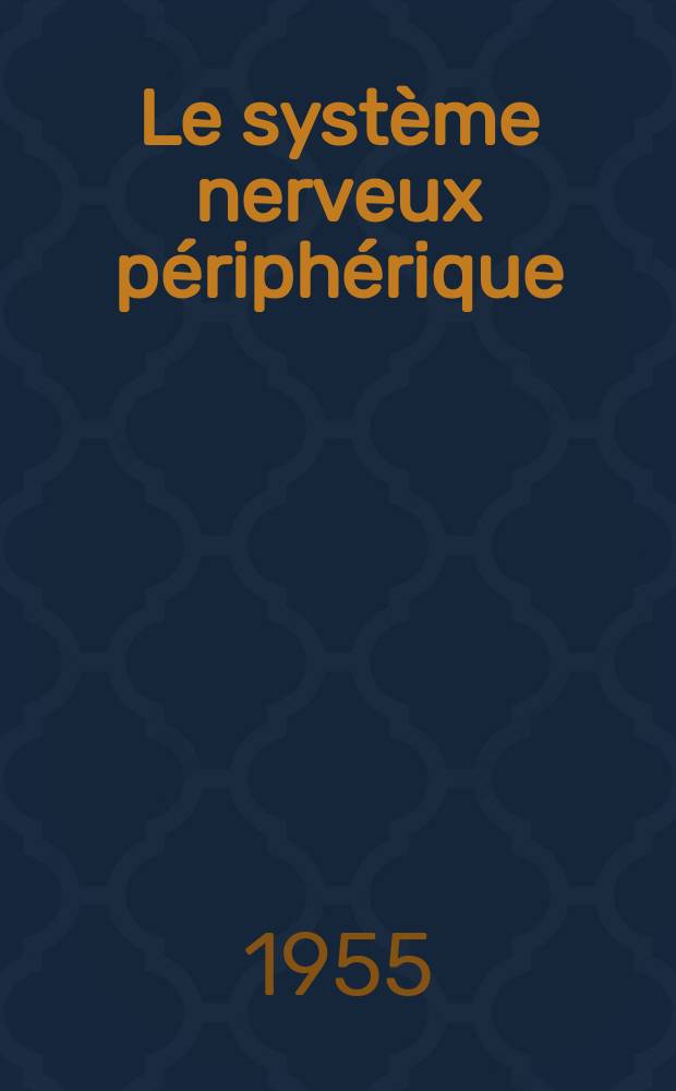 Le syst&egrave;me nerveux p&eacute;riph&eacute;rique : Description -syst&eacute;matisation : Exploration clinique : Abord chirurgical