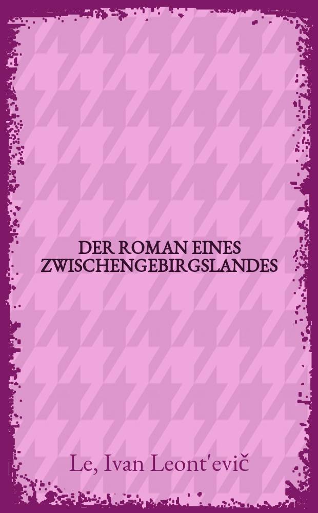 ...DER ROMAN EINES ZWISCHENGEBIRGSLANDES