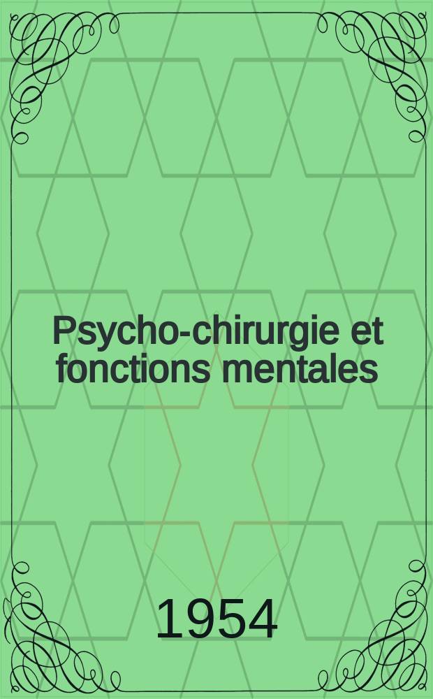 Psycho-chirurgie et fonctions mentales : Techniques-resultats applications physiologiques