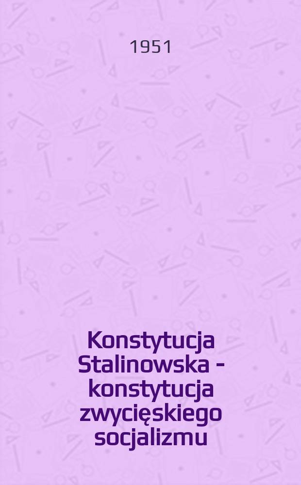 Konstytucja Stalinowska - konstytucja zwycięskiego socjalizmu