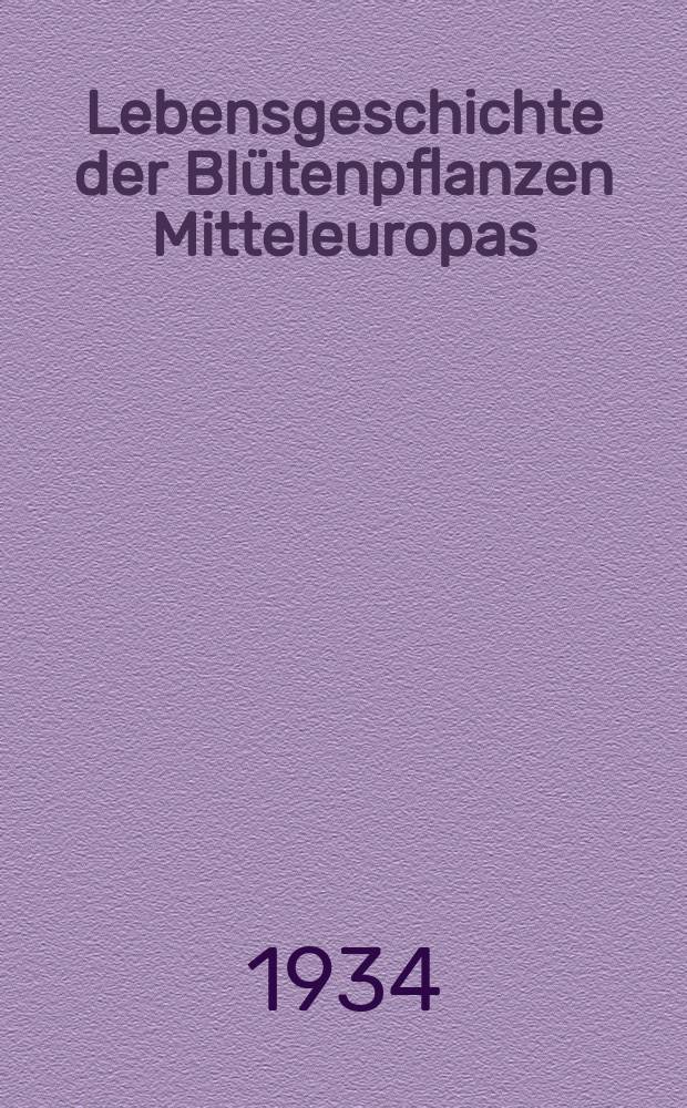 Lebensgeschichte der Blütenpflanzen Mitteleuropas : Spezielle Ökologie der Blütenpflanzen Deutschlands Österreichs und der Schweiz