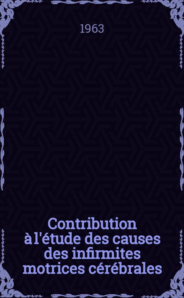 Contribution à l'étude des causes des infirmites motrices cérébrales : Thèse ..