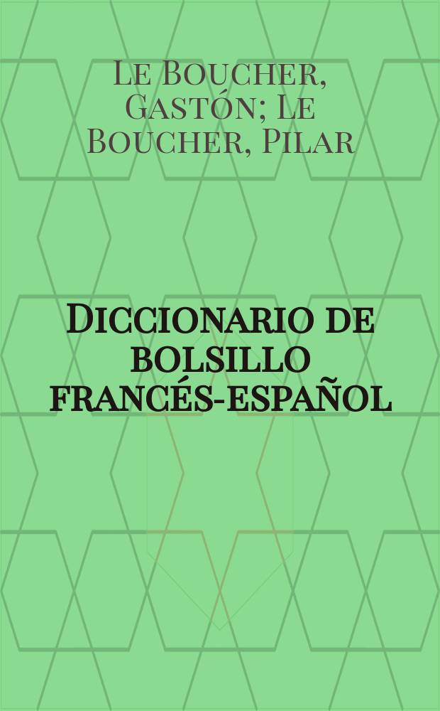 Diccionario de bolsillo francés-español : Pronunciación figurada con arreglo al sistema fonético del método Toussaint-Langenscheidt