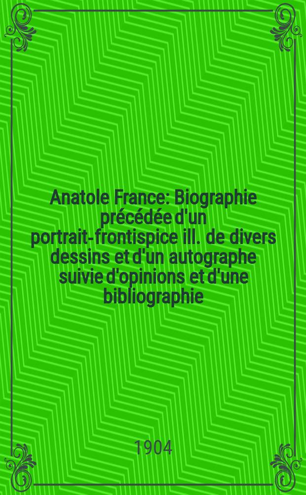 ... Anatole France : Biographie précédée d'un portrait-frontispice ill. de divers dessins et d'un autographe suivie d'opinions et d'une bibliographie : Ornements typographiques d'Orazi