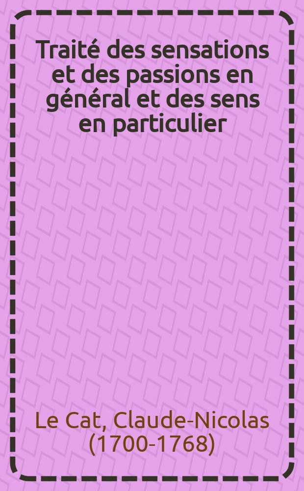 Traité des sensations et des passions en général et des sens en particulier : Ouvrage divisé en deux parties