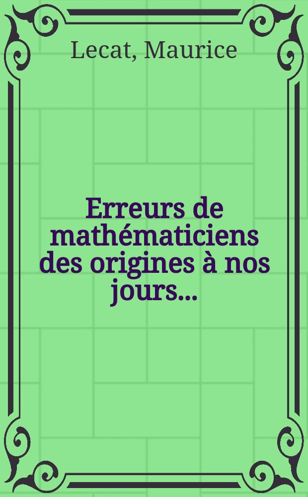 ... Erreurs de mathématiciens des origines à nos jours ...