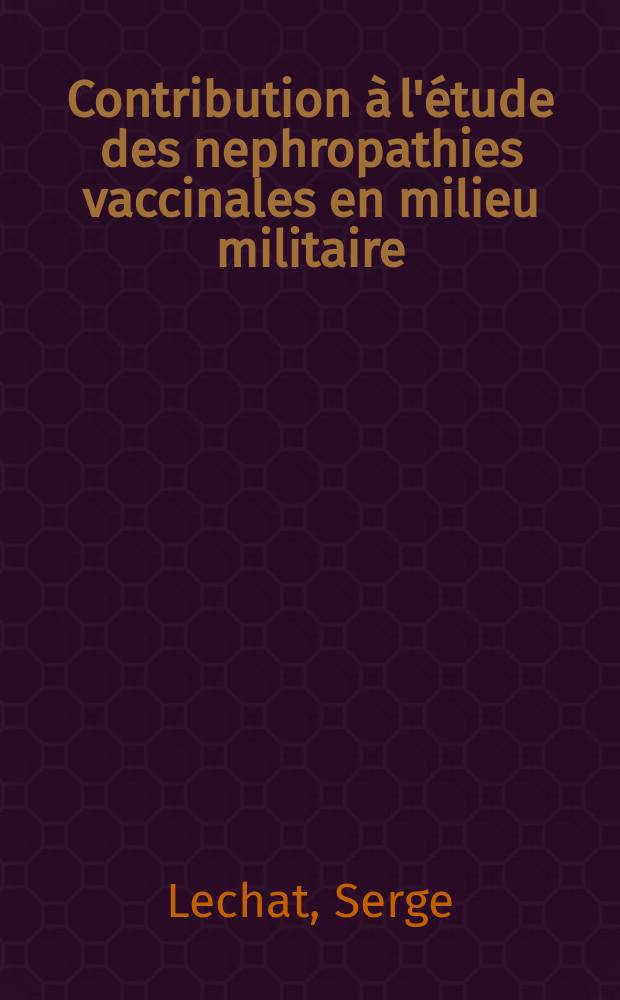 Contribution à l'étude des nephropathies vaccinales en milieu militaire : Thèse pour le doctorat en méd. (diplôme d'État)