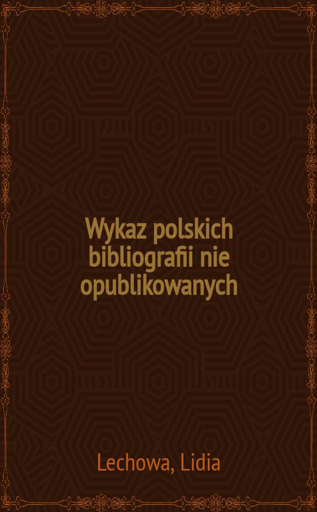 Wykaz polskich bibliografii nie opublikowanych (planowanych, opracowanych i ukończonych)