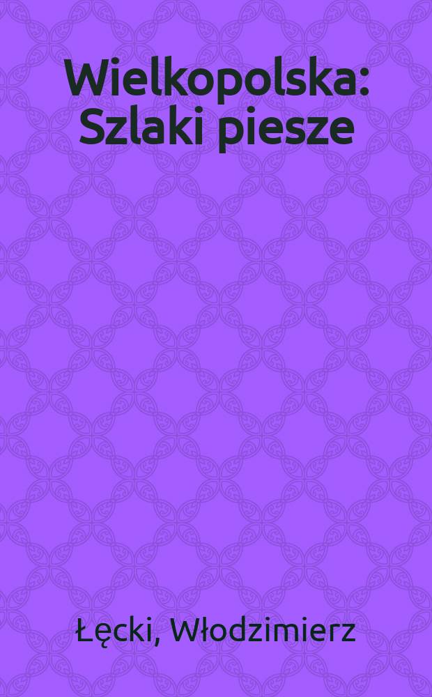 Wielkopolska : Szlaki piesze : Przewodnik