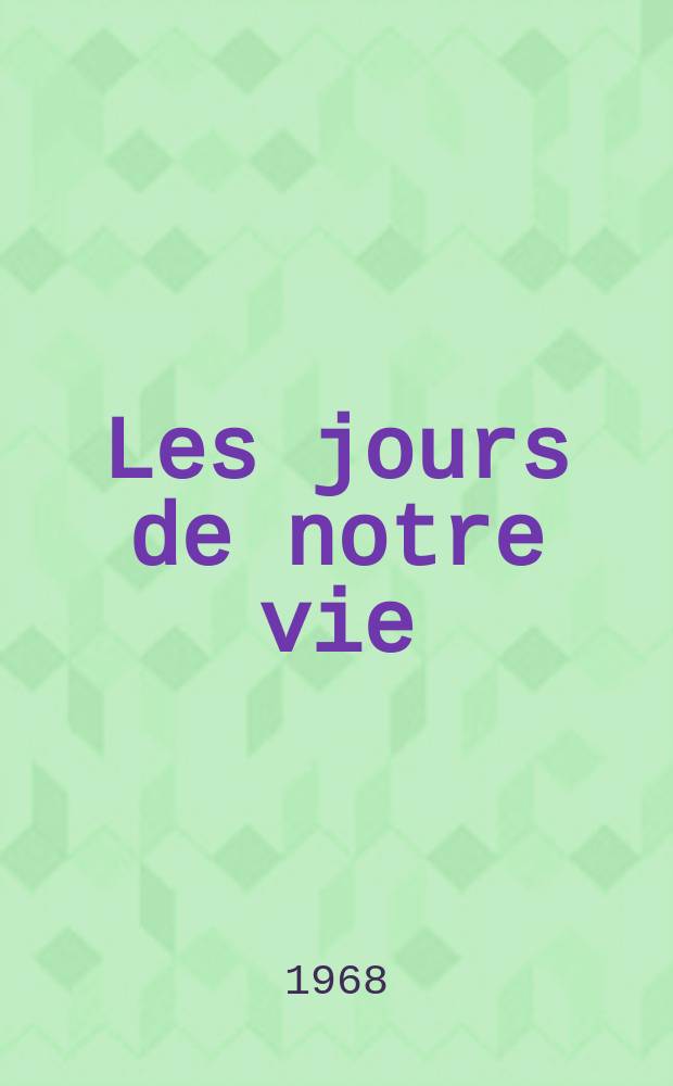 Les jours de notre vie : Roman