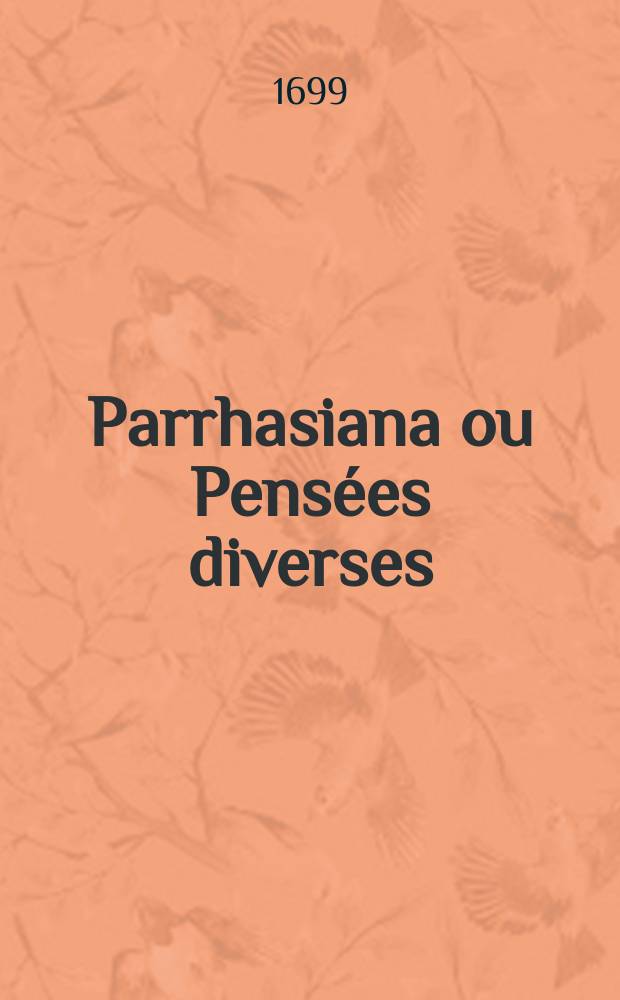Parrhasiana ou Pens&eacute;es diverses