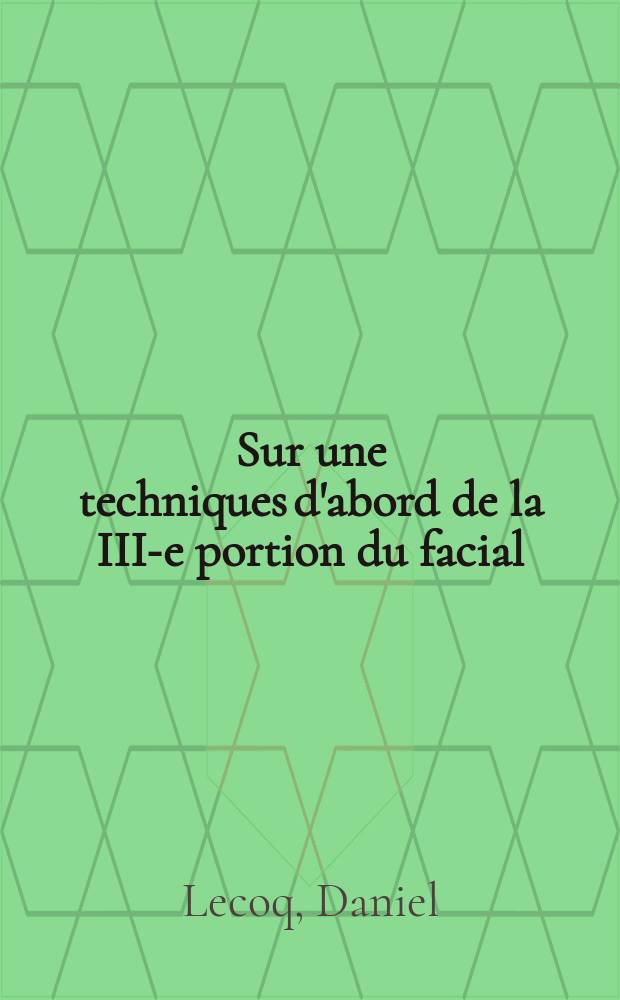 Sur une techniques d'abord de la III-e portion du facial : Thèse ..