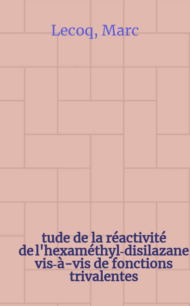 Étude de la réactivité de l'hexaméthyl-disilazane vis-à-vis de fonctions trivalentes : 1-re thèse présentée ... à la Faculté des sciences de l'Univ. de Bordeaux ..