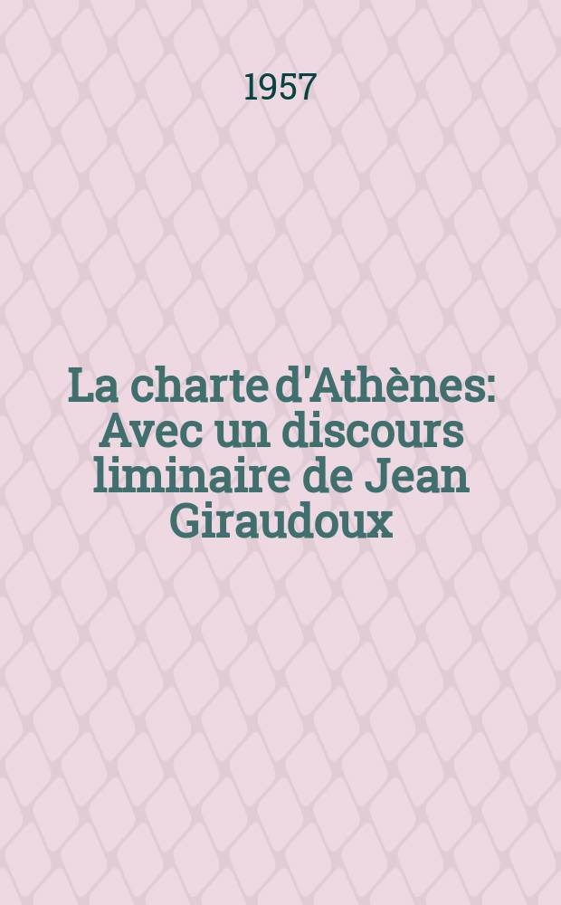 La charte d'Athènes : Avec un discours liminaire de Jean Giraudoux
