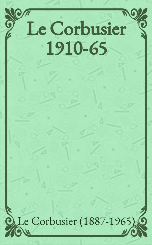 Le Corbusier 1910-65 : Album
