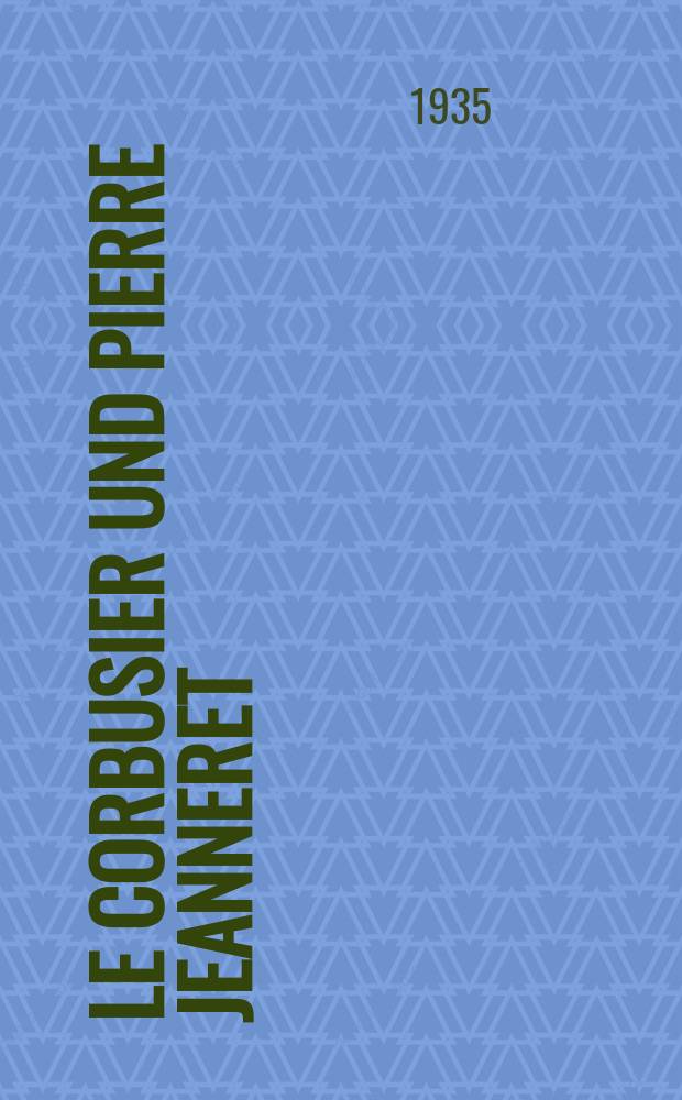 Le Corbusier und Pierre Jeanneret : Ihr gesamtes Werk von 1929-1934