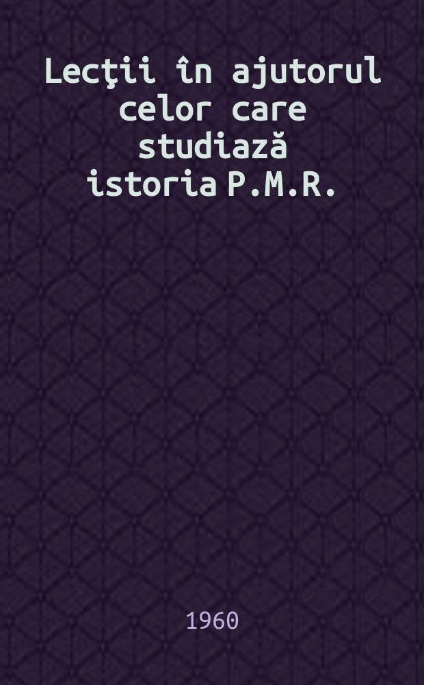 Lecţii în ajutorul celor care studiază istoria P.M.R.