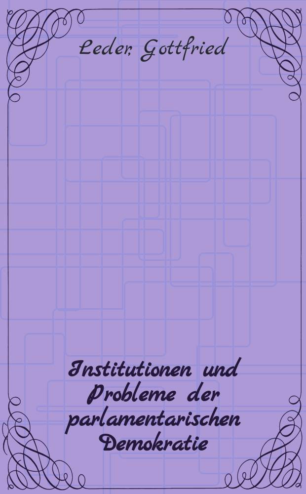 Institutionen und Probleme der parlamentarischen Demokratie