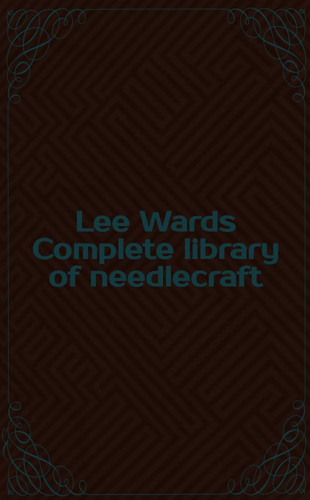 Lee Wards Complete library of needlecraft