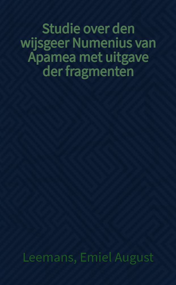 Studie over den wijsgeer Numenius van Apamea met uitgave der fragmenten