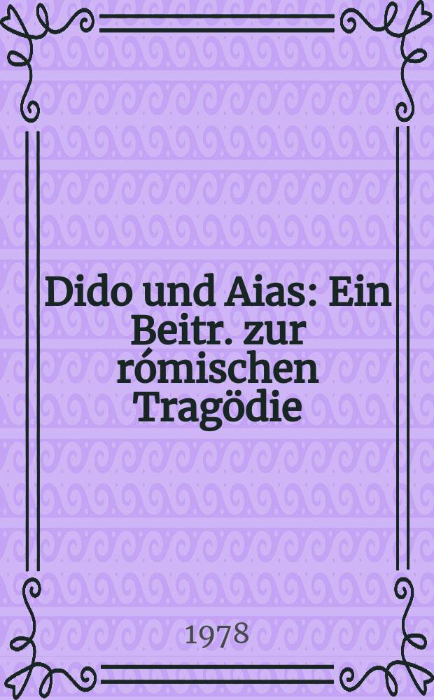Dido und Aias : Ein Beitr. zur rómischen Tragödie