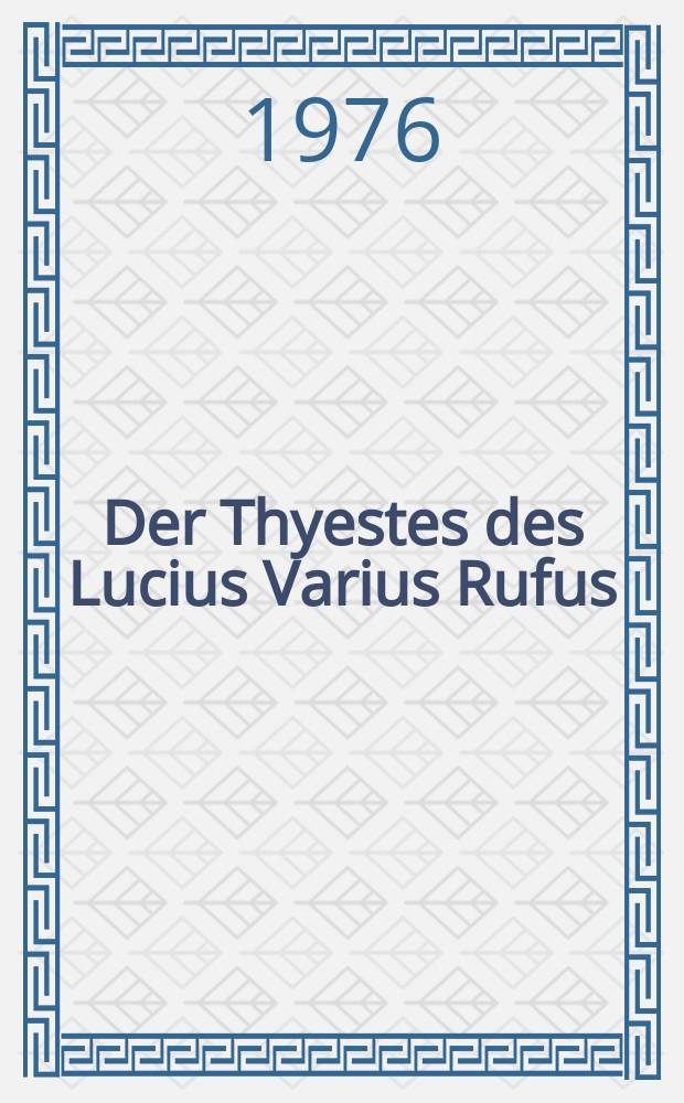Der Thyestes des Lucius Varius Rufus : Zehn &Uuml;berlegungen zu seiner Rekonstruktion