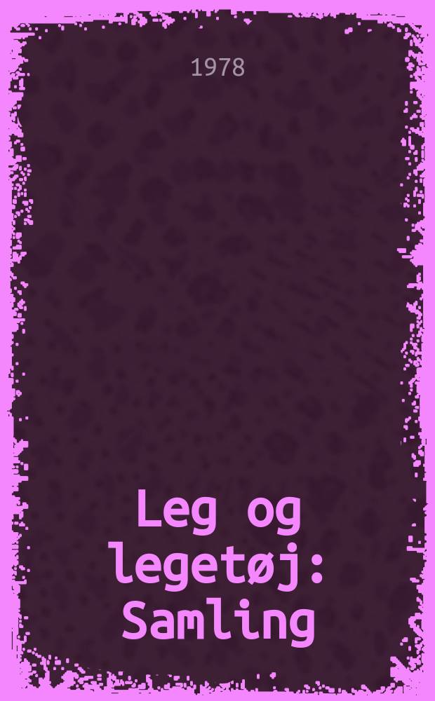 Leg og legetøj : Samling
