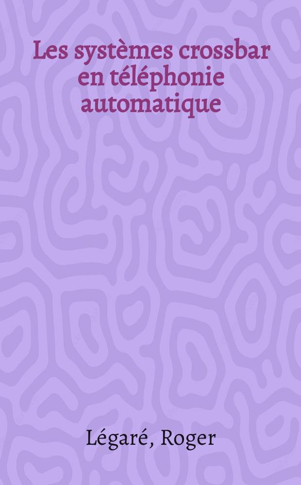 Les systèmes crossbar en téléphonie automatique