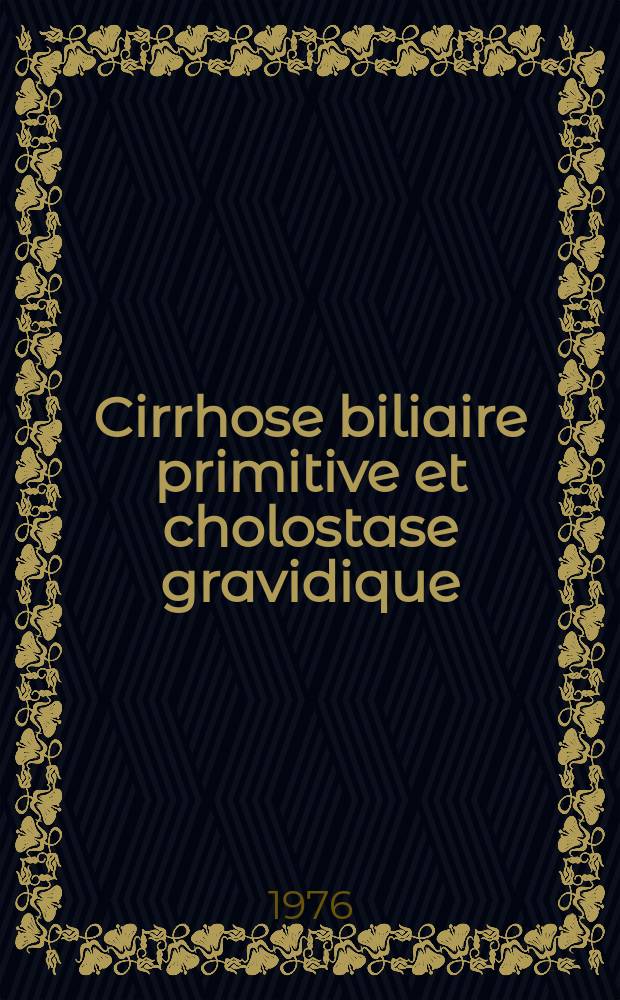 Cirrhose biliaire primitive et cholostase gravidique : À propos d'une observation : Thèse ..