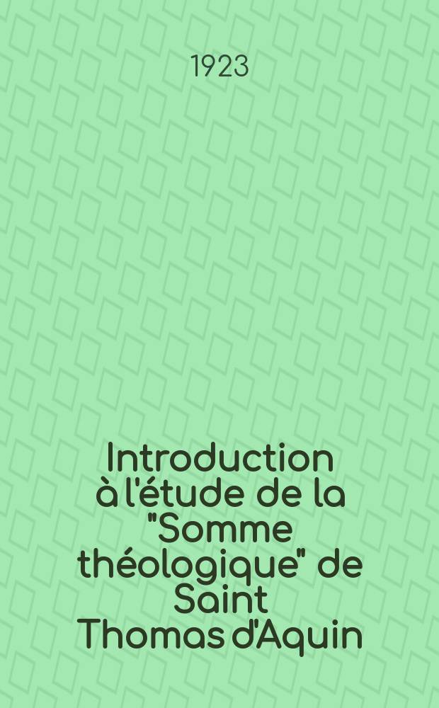Introduction &agrave; l'&eacute;tude de la "Somme th&eacute;ologique" de Saint Thomas d'Aquin