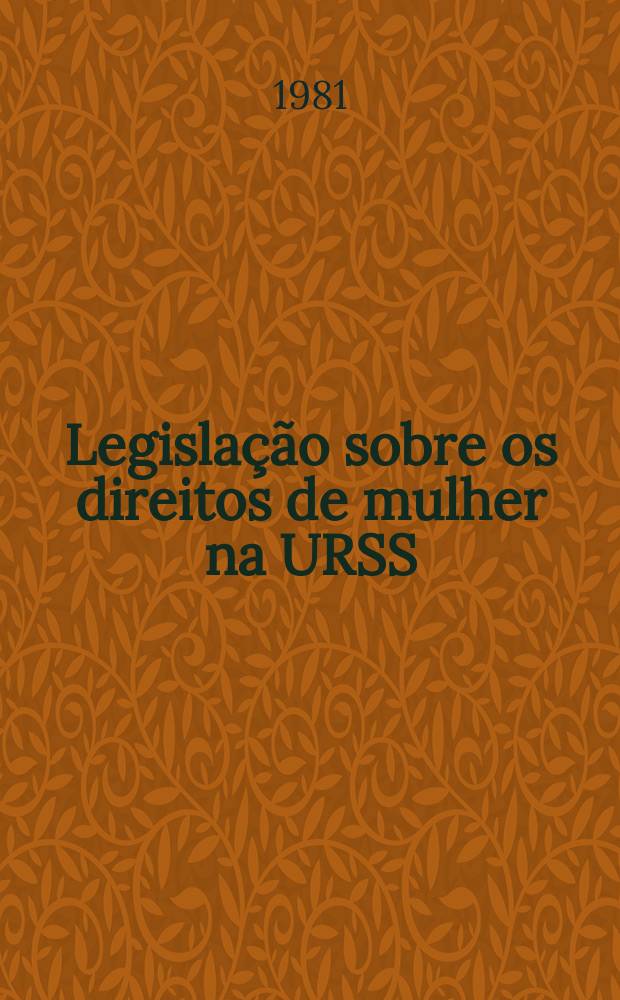 Legislação sobre os direitos de mulher na URSS : Colectânea dos actos normativos