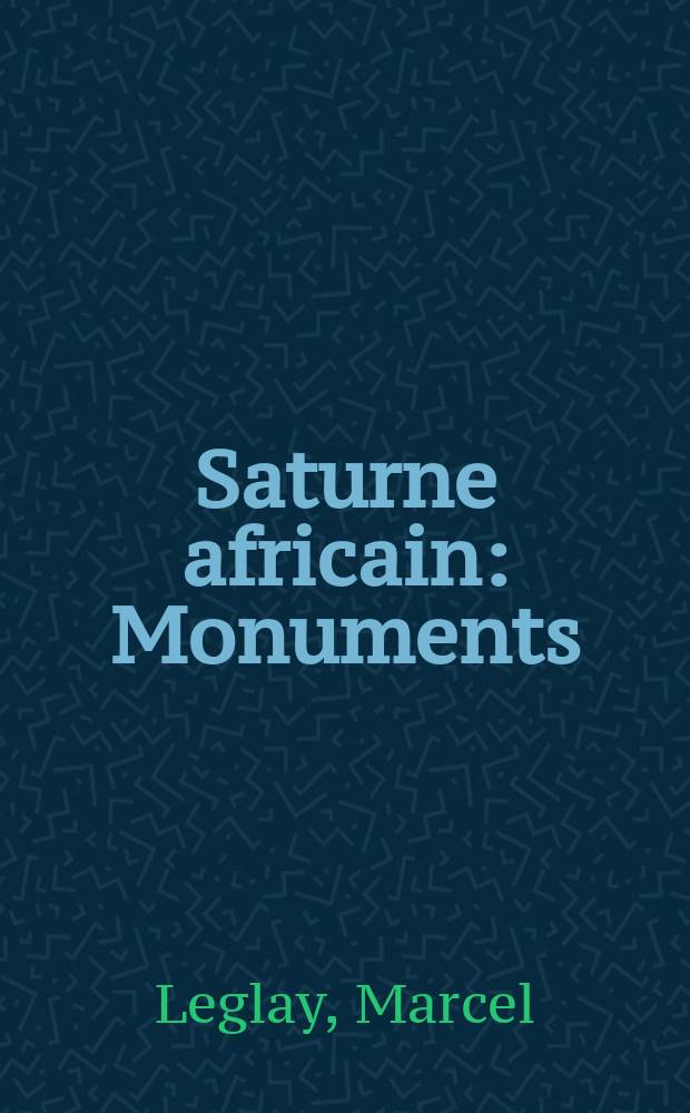Saturne africain : Monuments : Thèse complémentaire ..