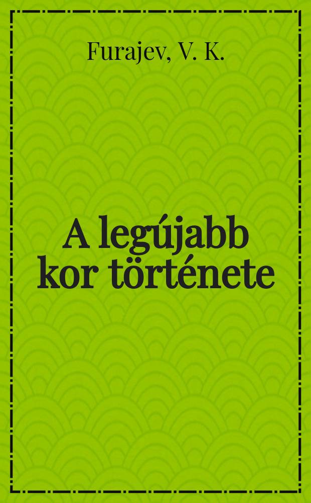 A legújabb kor története (1939-1982) : Segédkönyv a középiskolák 10. oszt. számára