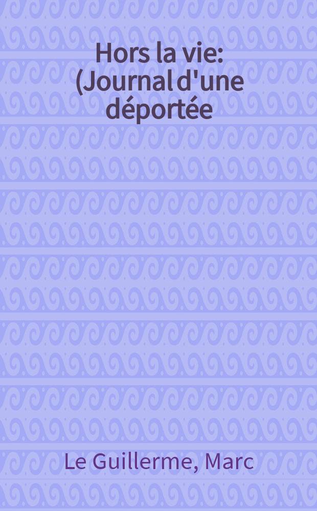 Hors la vie : (Journal d'une d&eacute;port&eacute;e)