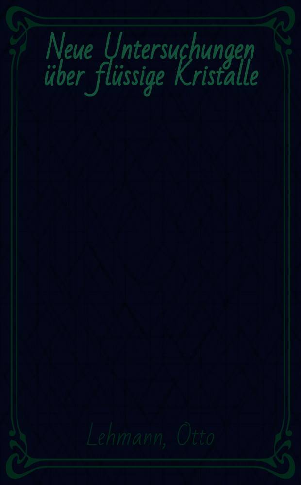 Neue Untersuchungen &uuml;ber fl&uuml;ssige Kristalle