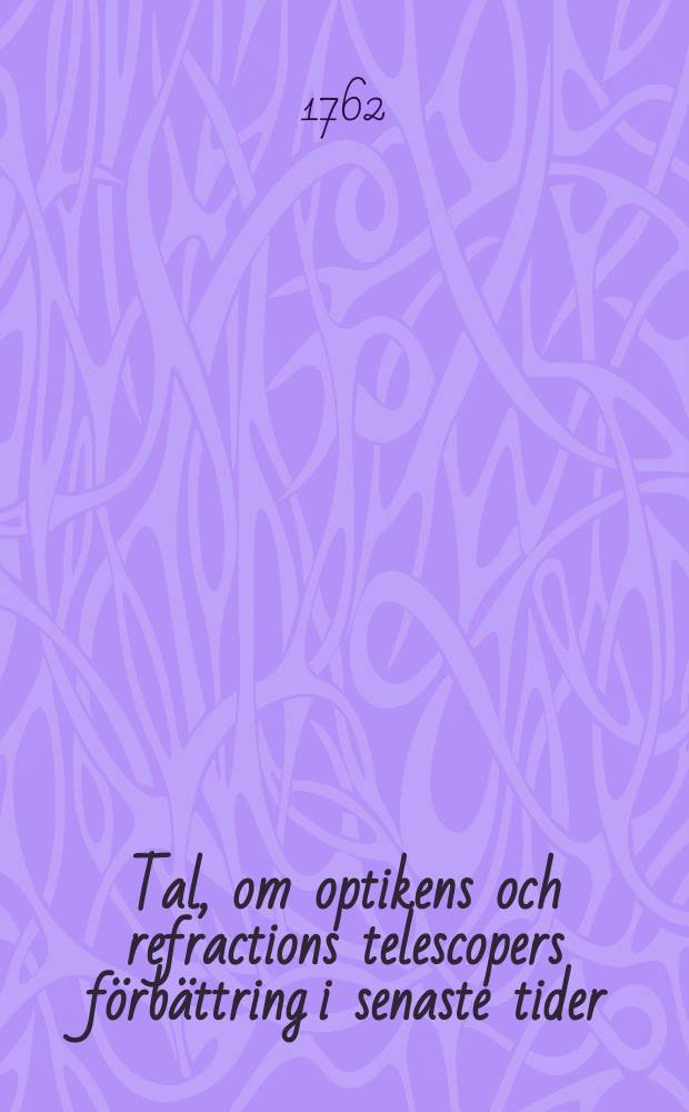Tal, om optikens och refractions telescopers förbättring i senaste tider