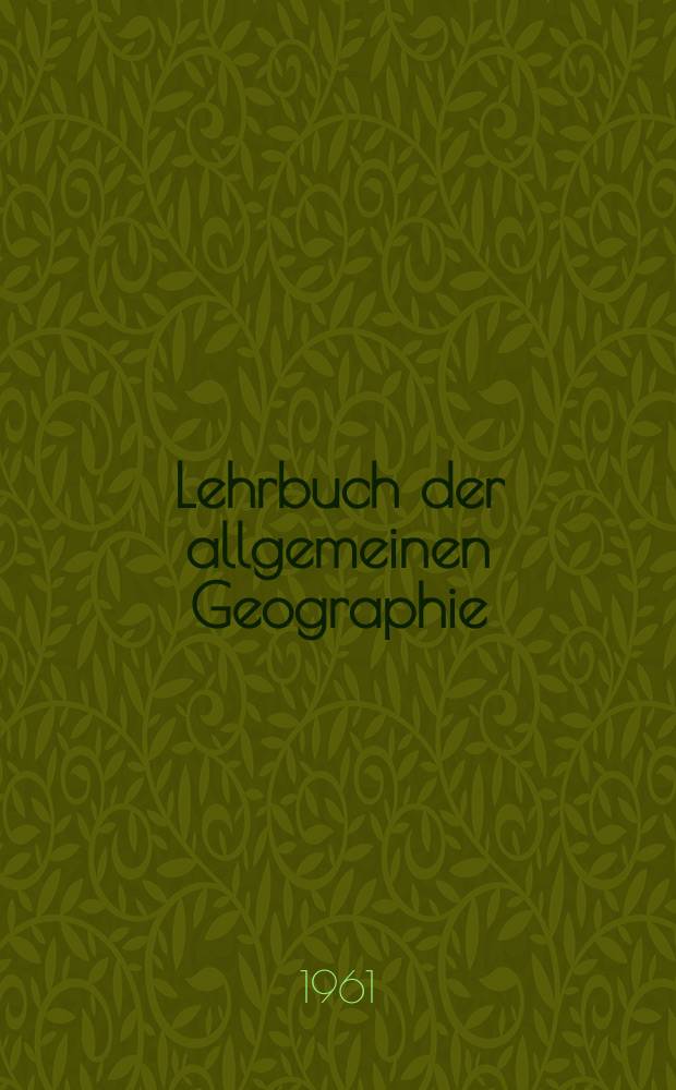 Lehrbuch der allgemeinen Geographie : In Fortführung und Ergänzung von Supan-Obst, Grundzüge der physischen Erdkunde