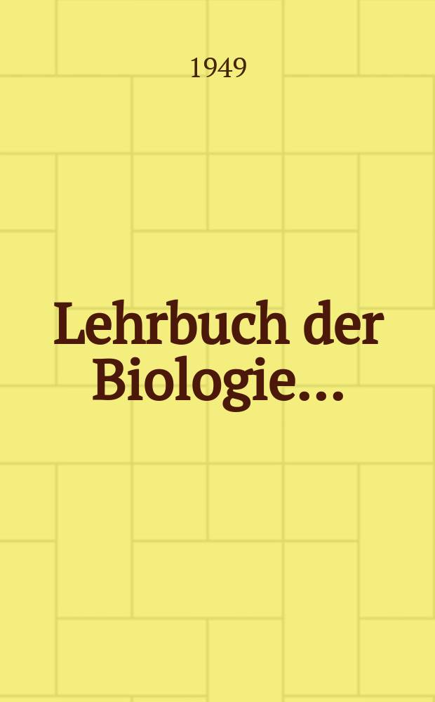 Lehrbuch der Biologie ...