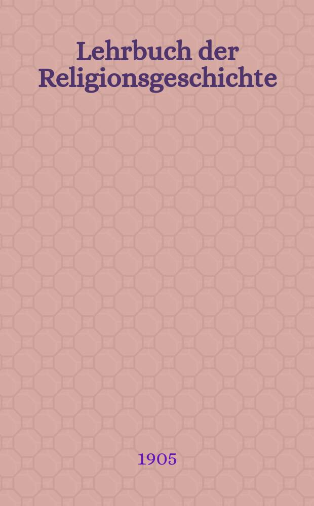 Lehrbuch der Religionsgeschichte : Bd. 2